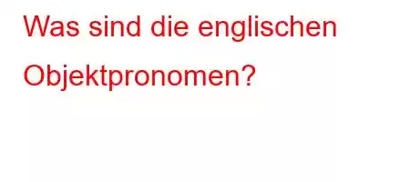 Was sind die englischen Objektpronomen