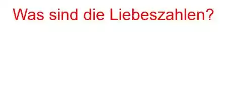 Was sind die Liebeszahlen?