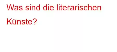 Was sind die literarischen Künste?