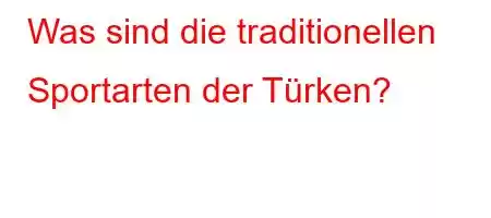 Was sind die traditionellen Sportarten der Türken