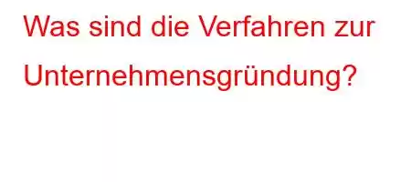 Was sind die Verfahren zur Unternehmensgründung?