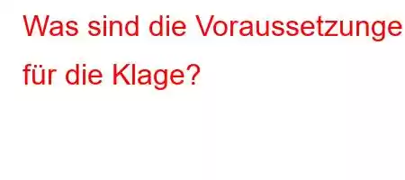 Was sind die Voraussetzungen für die Klage?