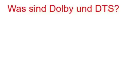 Was sind Dolby und DTS?