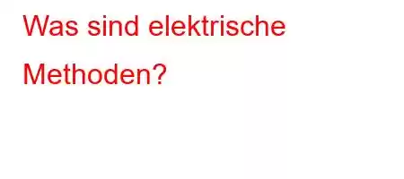 Was sind elektrische Methoden