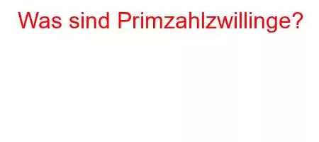 Was sind Primzahlzwillinge