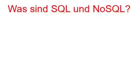 Was sind SQL und NoSQL?