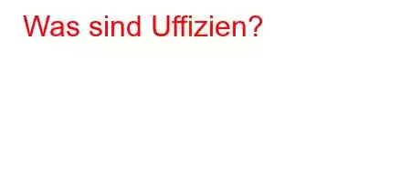 Was sind Uffizien