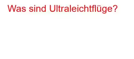 Was sind Ultraleichtflüge