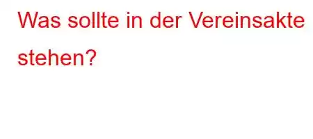 Was sollte in der Vereinsakte stehen?