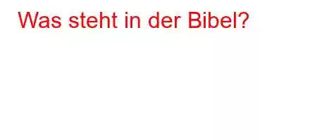 Was steht in der Bibel?