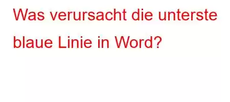 Was verursacht die unterste blaue Linie in Word