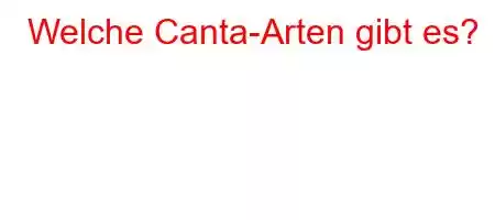 Welche Canta-Arten gibt es