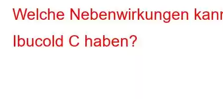 Welche Nebenwirkungen kann Ibucold C haben?