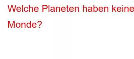 Welche Planeten haben keine Monde?