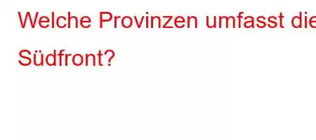 Welche Provinzen umfasst die Südfront