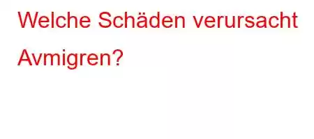 Welche Schäden verursacht Avmigren