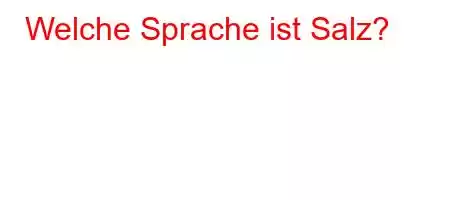 Welche Sprache ist Salz