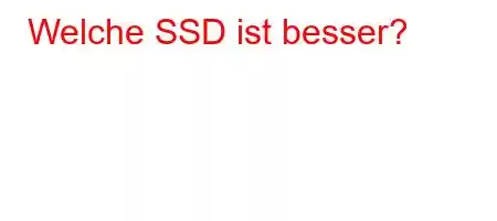 Welche SSD ist besser?