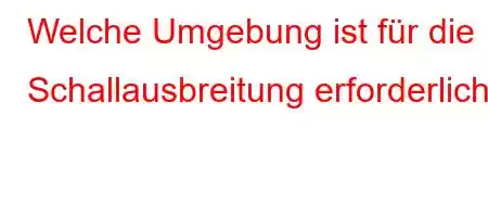 Welche Umgebung ist für die Schallausbreitung erforderlich