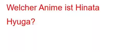 Welcher Anime ist Hinata Hyuga?