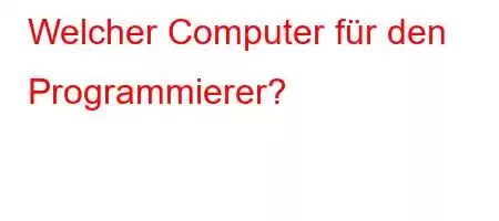 Welcher Computer für den Programmierer?