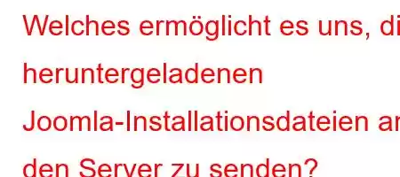 Welches ermöglicht es uns, die heruntergeladenen Joomla-Installationsdateien an den Server zu senden