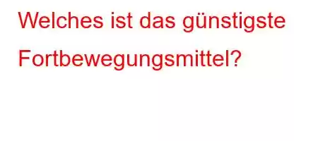 Welches ist das günstigste Fortbewegungsmittel