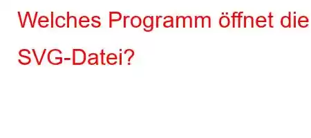 Welches Programm öffnet die SVG-Datei