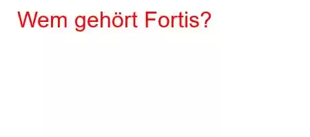 Wem gehört Fortis?