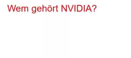 Wem gehört NVIDIA?