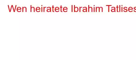 Wen heiratete Ibrahim Tatlises?