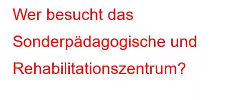 Wer besucht das Sonderpädagogische und Rehabilitationszentrum