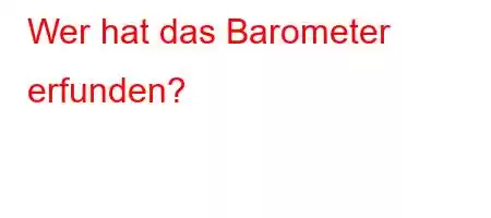 Wer hat das Barometer erfunden?