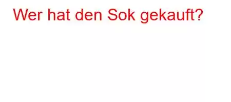 Wer hat den Sok gekauft