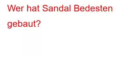 Wer hat Sandal Bedesten gebaut?