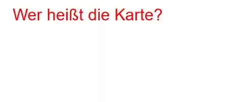 Wer heißt die Karte