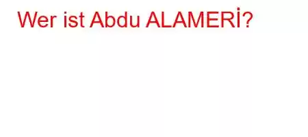 Wer ist Abdu ALAMERİ?