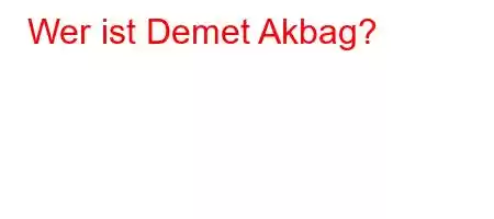 Wer ist Demet Akbag?