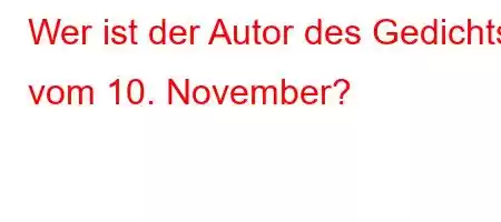 Wer ist der Autor des Gedichts vom 10. November