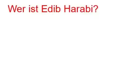 Wer ist Edib Harabi?