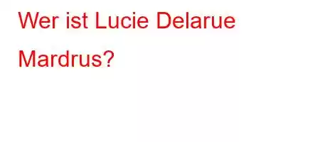 Wer ist Lucie Delarue Mardrus