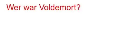 Wer war Voldemort