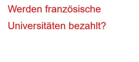 Werden französische Universitäten bezahlt?