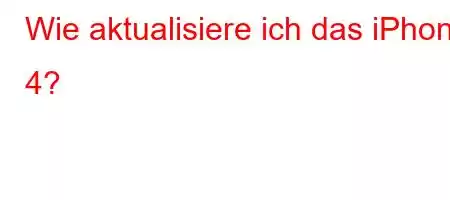 Wie aktualisiere ich das iPhone 4?