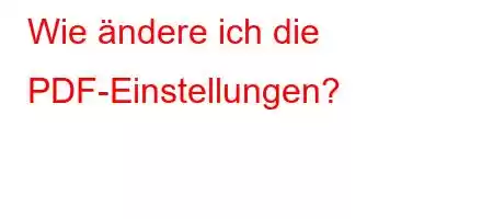 Wie ändere ich die PDF-Einstellungen?