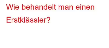 Wie behandelt man einen Erstklässler?