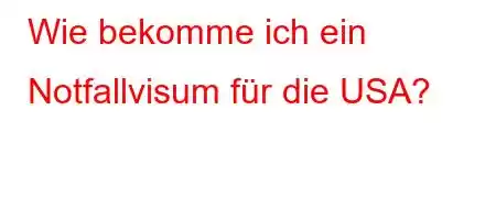 Wie bekomme ich ein Notfallvisum für die USA?