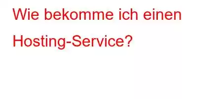 Wie bekomme ich einen Hosting-Service?