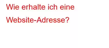 Wie erhalte ich eine Website-Adresse?