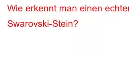 Wie erkennt man einen echten Swarovski-Stein